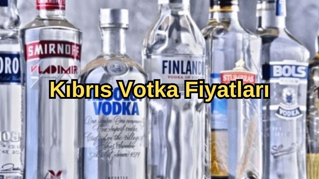 Kıbrıs Votka Fiyatları