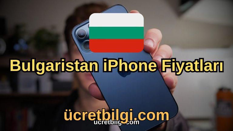 Bulgaristan iPhone Fiyatları